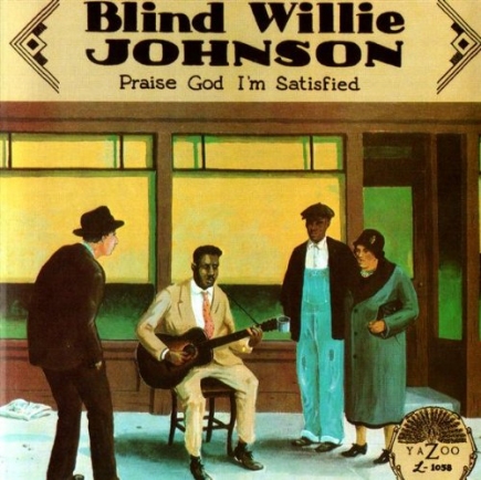 Blind Willie Johnson-Praise God I'm Satisfied Blind Willie Johnson-Praise God I'm Satisfied